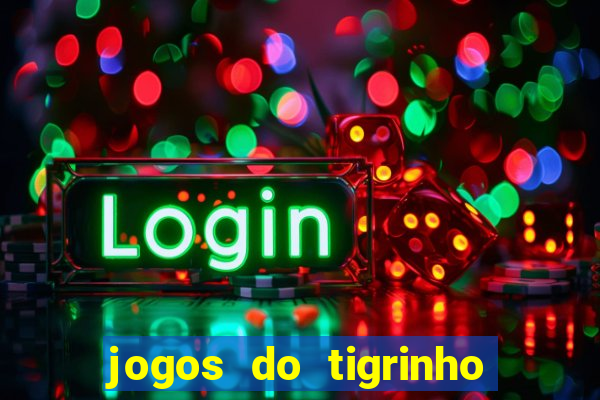 jogos do tigrinho que da bonus no cadastro